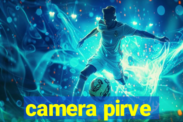 camera pirve